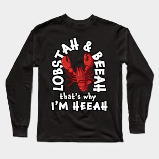 Lobstah and Beeah That's Why I'm Heeah Long Sleeve T-Shirt